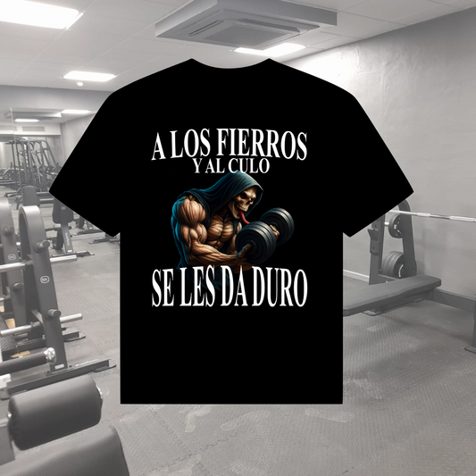 A LOS FIERROS Y AL CULO SE LES DA DURO