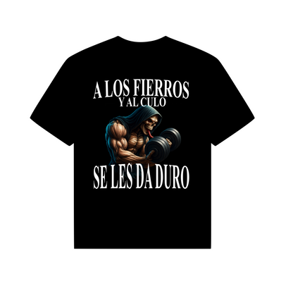 A LOS FIERROS Y AL CULO SE LES DA DURO
