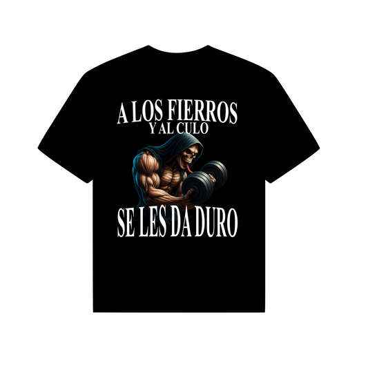 A LOS FIERROS Y AL CULO SE LES DA DURO